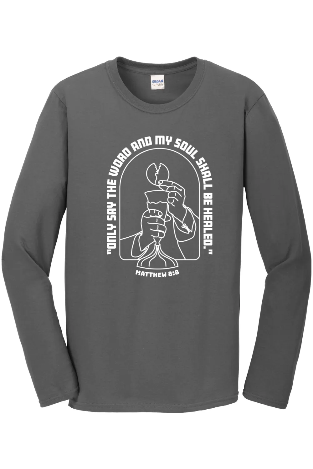 My Soul Shall Be Healed - Matthew 8:8 Long Sleeve