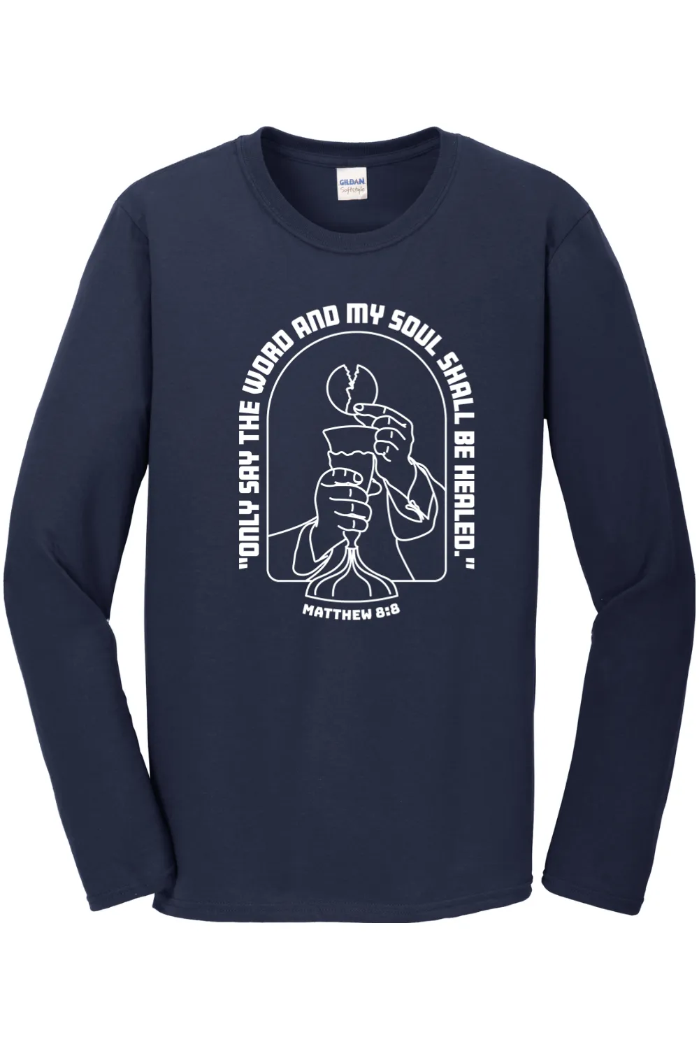 My Soul Shall Be Healed - Matthew 8:8 Long Sleeve