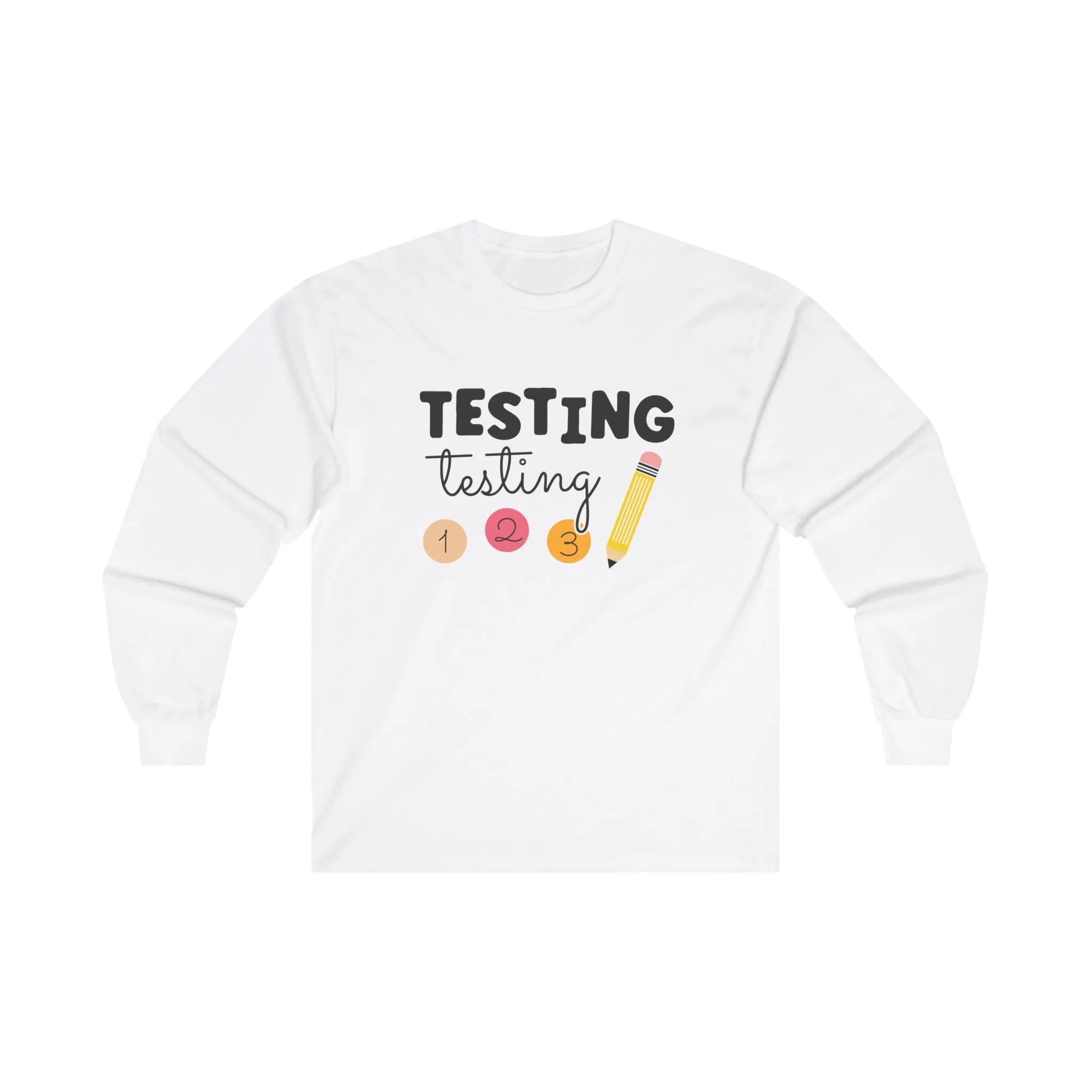 Testing Testing Long Sleeve Shirt