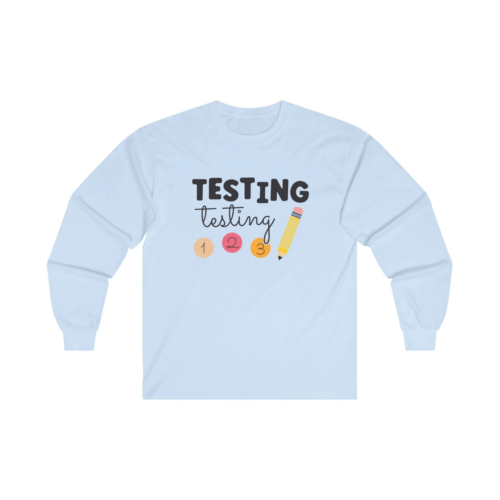 Testing Testing Long Sleeve Shirt